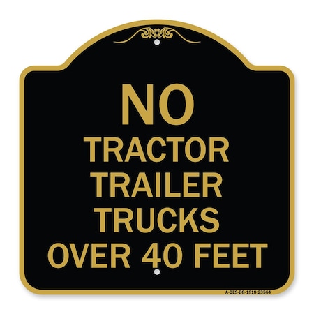 Signmission No Tractor Trailer Trucks Over 40 Feet, Black & Gold Aluminum Sign, 18" x 18", BG-1818-23564 A-DES-BG-1818-23564